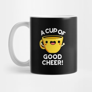 A Cup Of Good Cheer Cute Cup Pun Mug